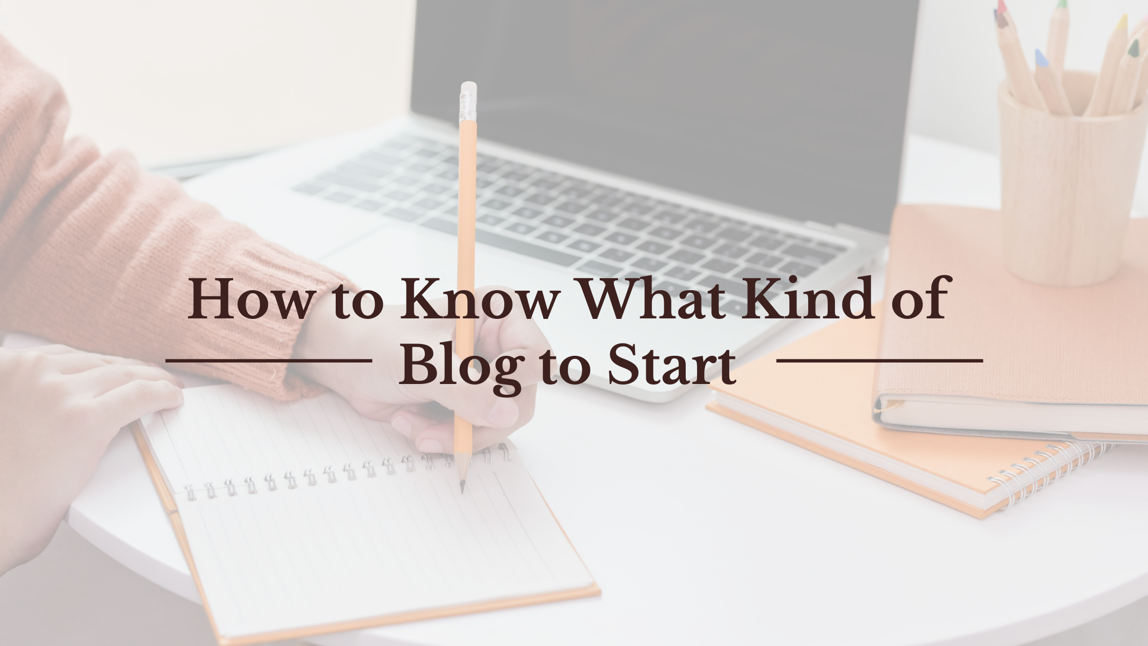 How To Know What Kind of Blog I Should Start