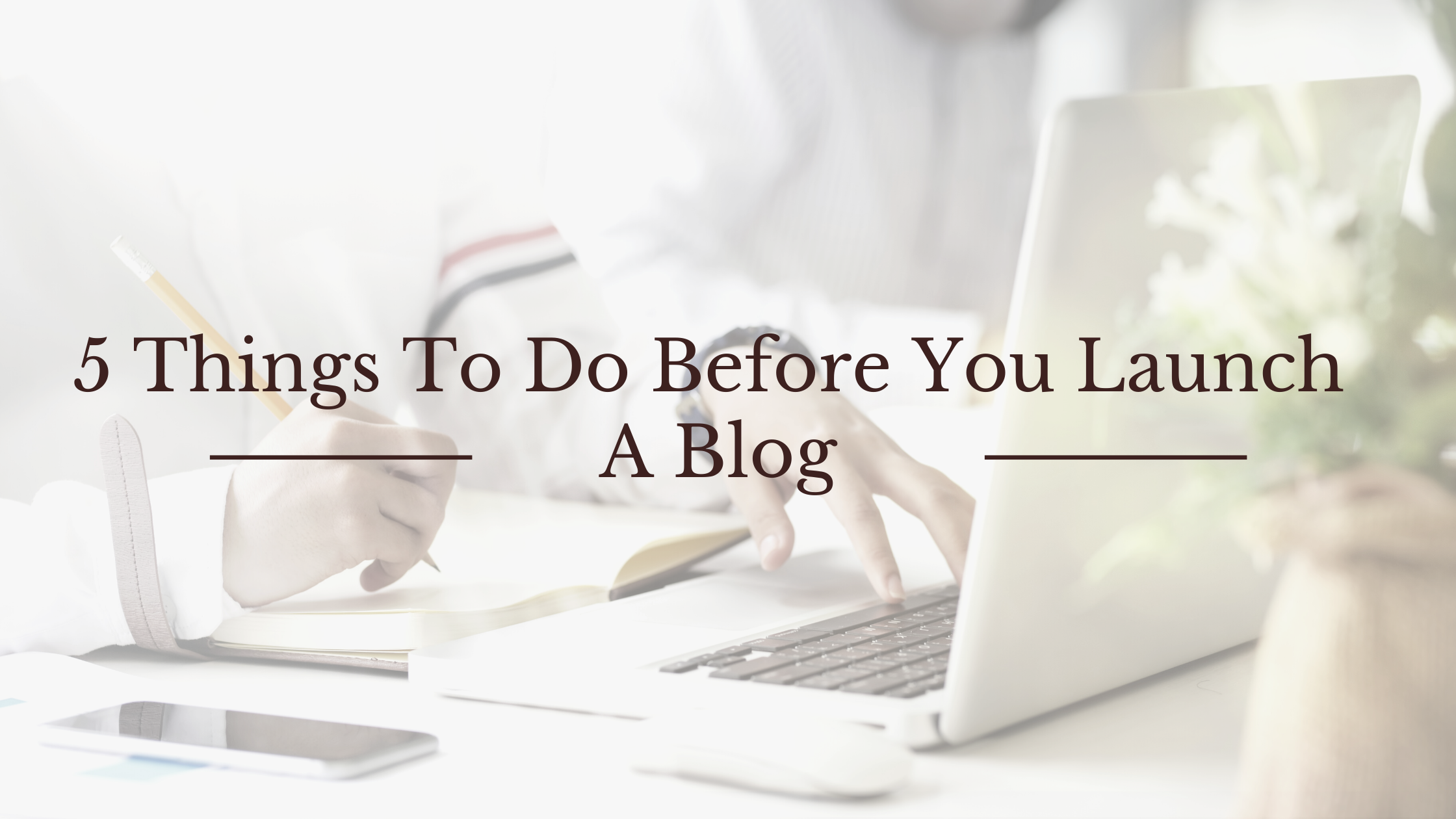 5 Important Things To Do Before You Launch A Blog